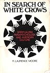 In Search of White Crows: Spiritualism, Parapsychology, and American Culture