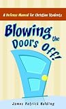 Blowing The Doors Off! A Defense Manual For Christian Students