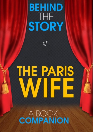The Paris Wife - Behind the Story - xld: Backstage Pass to Novels