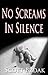 No Screams In Silence (The Alexander/Steckler Files Book 1)