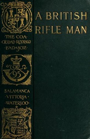 A British rifle man; the journals and correspondence of Major George Simmons, Rifle brigade, during the Peninsular war and the campaign of Waterloo (Kindle Edition)