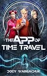 The App of Time Travel by Joey Wargachuk