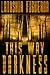This Way Darkness: Three Ta...