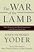 The War of the Lamb: The Ethics of Nonviolence and Peacemaking