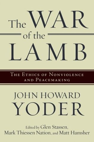 The War of the Lamb: The Ethics of Nonviolence and Peacemaking