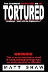Tortured by Matt Shaw