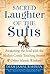 Sacred Laughter of the Sufis: Awakening the Soul with the Mulla's Comic Teaching Stories and Other Islamic Wisdom
