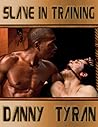 Slave in Training by Danny Tyran Slave in Training by Danny Tyran