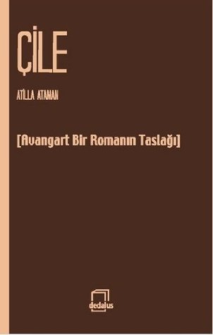 Çile [Avangard Bir Romanın Taslağı]
