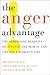 The Anger Advantage: The Surprising Benefits of Anger and How it Can Change a Woman's Life