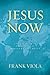 Jesus Now: Unveiling the Pr...