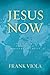 Jesus Now by Frank Viola Jesus Now by Frank Viola