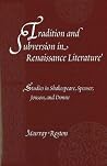 Tradition and Subversion in Renaissance Literature: Studies in Shakespeare, Spenser, Jonson, and Donne (Medieval and Renaissance Literary Studies) Tradition and Subversion in Renaissance Literature: Studies in Shakespeare, Spenser, Jonson, and Donne (Medieval and Renaissance Literary Studies)