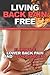 Living Back Pain Free: Eliminate Lower Back Pain and Avoid Surgery (back pain, physical therapy, stretching, legs, lifting weights, back pain relief, fusion Book 1)