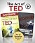 The Art of TED: Your Guide to Delivering an OUTSTANDING TED Talk (or any other speech or presentation)