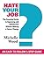 Hate Your Job? The Essential Guide to Improving Job Satisfaction Without Making a Career Change