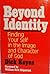 Beyond Identity: Finding Yourself in the Image and Character of God