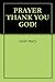 PRAYER THANK YOU GOD!