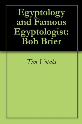 Egyptology and Famous Egyptologist: Bob Brier (Kindle Edition)