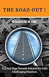 The Road Out: 12 sure steps towards solution for life's challenging situations
