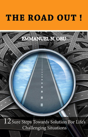 The Road Out: 12 sure steps towards solution for life's challenging situations