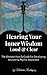 Hearing Your Inner Wisdom Loud & Clear: The Ultimate How-To-Guide For Developing Intuition & Psychic Awareness