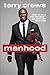 Manhood: How to Be a Better...