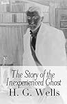 The Story of the Inexperienced Ghost by H.G. Wells