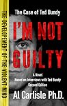 I'm Not Guilty: The Development of the Violent Mind: The Case of Ted Bundy