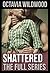 Shattered (The Full Series) by Octavia Wildwood
