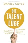 Die Talent-Lüge: ...