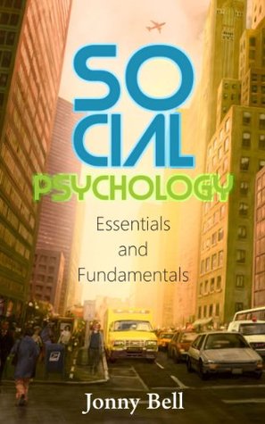 Social Psychology: Essentials and Fundamentals: A Practical Guide to Social Psychology and Sociology (Applied Psychology)