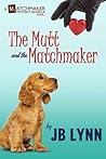 The Mutt and the Matchmaker by J.B. Lynn