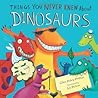 Things You Never Knew About Dinosaurs by Giles Paley-Phillips