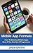 Mobile App Formula: How To Develop Mobile Apps Even If You Are Not A Programmer