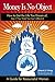 Money is No Object: How to Get the Life You Dream of Even if You Think You Can't Afford It
