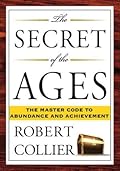 The Secret of the Ages: The Master Code to Abundance and Achievement