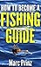 How To Become A Fishing Guide by Marc Prinz