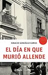 El día en que murió Allende El día en que murió Allende