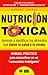 NUTRICIÓN TÓXICA - Aprende a identificar los alimentos que dañan tu salud y tu silueta (Spanish Edition)