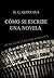 Cómo se escribe una novela (Spanish Edition)