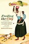 Feeding the City: From Street Market to Liberal Reform in Salvador, Brazil, 1780–1860 (Joe R. and Teresa Lozano Long Series in Latin American and Latino Art and Culture)