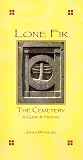 Lone Fir: The Cemetery -- A Guide and History Lone Fir: The Cemetery -- A Guide and History