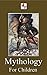Mythology for Children (Illustrated)