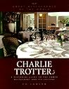 Charlie Trotter's : A Pictoral Guide to the Famed Restaurant and Its Cuisine