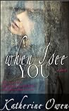 When I See You by Katherine Owen When I See You by Katherine Owen