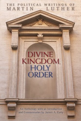 Divine Kingdom, Holy Order: The Political Writings of Martin Luther (Kindle Edition)