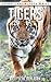 Tigers: Beautiful Pictures & Interesting Facts Children Book About Tigers (Animals Knowledge Series)