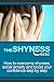 The Shyness Cure: How to Overcome Shyness, Social Anxiety and Boost your Confidence Step by Step.