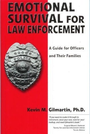 Emotional Survival For Law Enforcement A Guide For Officers And Their Families By Kevin M Gilmartin